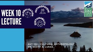 ANT 102 Cultural Anthropology – Lecture, Week 10