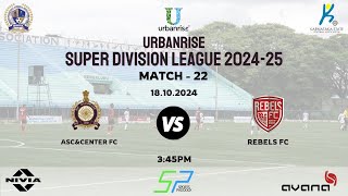 URBANRISE | SUPER DIVISION LEAGUE 2024-25| ASC \u0026CENTER VS REBELS FC  | 18.10.24