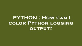 PYTHON : How can I color Python logging output?