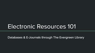 E-Resources 101: Databases & E-Journals through The Evergreen Library