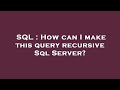 SQL : How can I make this query recursive Sql Server?