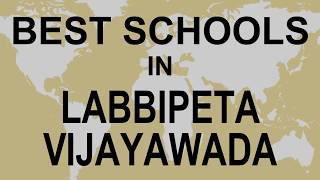 Best Schools in Labbipeta Vijayawada   CBSE, Govt, Private, International