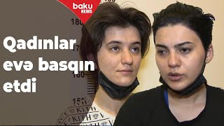 Bakıda qadınlar evə basqın ediblər, xəsarət alan var - Baku TV