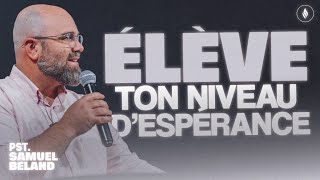 Élève ton niveau d'ESPÉRANCE | Pst. Samuel Béland | Live de la victoire