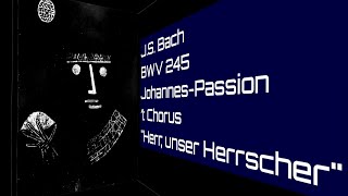 J.S. Bach - BWV 245 Johannes-Passion - Chorus \