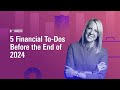 5 Financial To-Dos Before the End of 2024