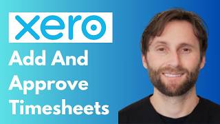 Xero Payroll: How to Add and Approve Timesheets [2026 Guide]