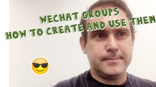 How to create and use Wechat Groups 1, Basic knowledge and instructions Simon Laing