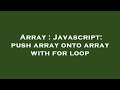 Array : Javascript: push array onto array with for loop