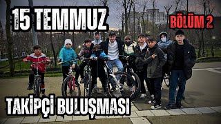 15 Temmuz Takipçi Buluşması Bol Muhabetli (Bölüm 2)