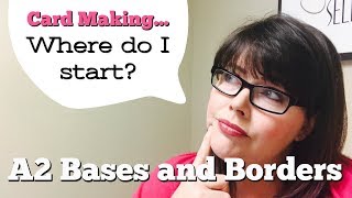 How To Start Card Making Series  {A2 Bases and Layers}
