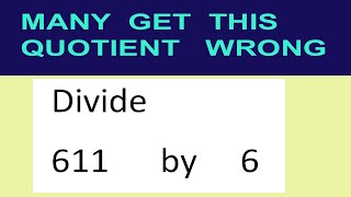 Divide     611      by     6  many  get  this  quotient   wrong