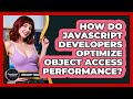How Do JavaScript Developers Optimize Object Access Performance? - JavaScript Toolkit
