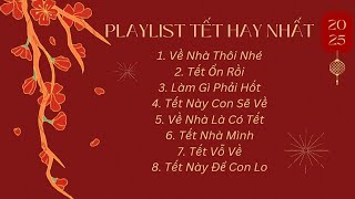 PLAYLIST TẾT 2025 HAY NHẤT - Về Nhà Thôi Nhé, Tết Này Con Sẽ Về, Tết Vỗ Về... || Happy New Year 2025