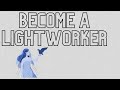 How to Become a Lightworker: The Four Steps