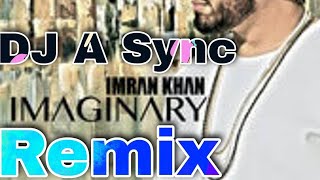 Imran Khan Imaginary Club Remix 2023||DJ A Sync Remix||latest DJ Remix