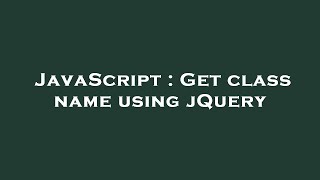 JavaScript : Get class name using jQuery