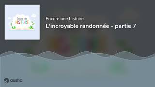 L'incroyable randonnée - partie 7