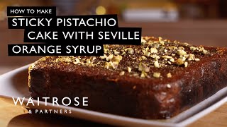 How to Make Sticky Pistachio Cake with Seville Orange Syrup | Waitrose