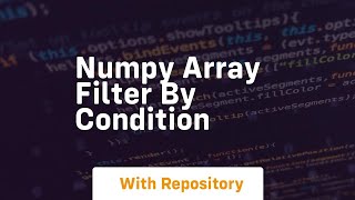 numpy array filter by condition