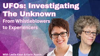 UFOs: Investigating The Unknown w/ Leslie Kean \u0026 Karin Austin