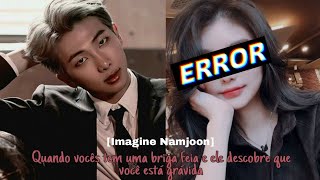 [Imagine Namjoon] Quando vocês tem uma briga feia e ele descobre que você está grávida.