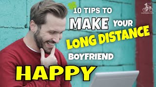 10 Tips to Make Your Long Distance Boyfriend Happy