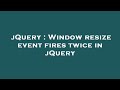jQuery : Window resize event fires twice in jQuery