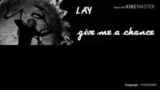 Lay - Give me a chance lyrics (easy lyrics)