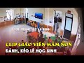 Xác minh thông tin giáo viên mầm non đánh, kéo lê bé gái