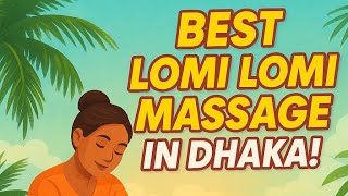Lomi Lomi Massage - The Ultimate Guide to Hawaiian Healing and Wellness | Best Spa in Dhaka