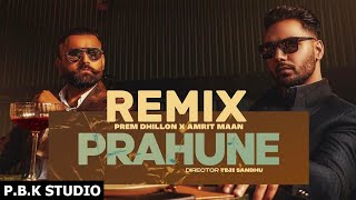 PRAHUNE REMIX | Prem Dhillon | Amrit Maan | SanB | TejiSandhu | Sidhu Moose Wala | ft. P.B.K Studio