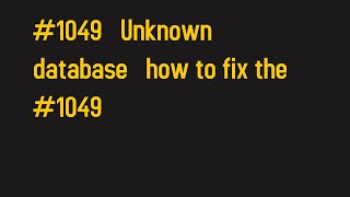 #1049 Unknown database how to fix the #1049