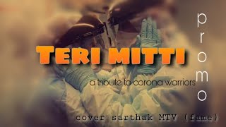 Teri mitti (promo)| Tribute to corona warriors| Akshay kumar| B praak | cover sarthak MTV (fame)