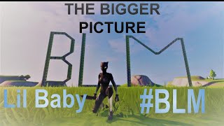 Black Lives Matter - Lil Baby -The Bigger Picture(Cinematic Fortnite Montage)