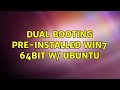 Dual Booting pre-installed Win7 64bit w/ Ubuntu