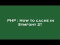 PHP : How to cache in Symfony 2?