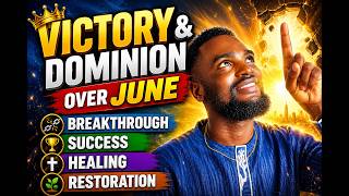 🔥 Victory Over June | Prophetic Prayer for Breakthrough, Favor & Success