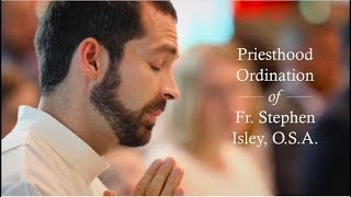 Priesthood Ordination of Fr  Stephen Isley, O S A