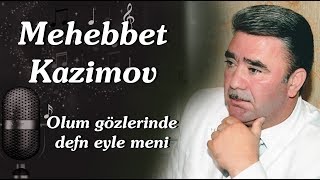 Mehebbet Kazimov yeni ölüm gözlərinde dəfn eylə məni