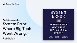 System Error: Where Big Tech Went Wrong and How… by Rob Reich · Audiobook preview
