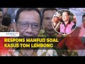 Respons Mahfud MD soal Penetapan Tersangka Tom Lembong Terkait Kasus Dugaan Korupsi Impor Gula