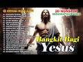 Album Rohani Nonsotp Terbaru 2024 - Bangkit Bagi Yesus | Pop Rohani (Official Music Audio)