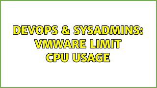 DevOps & SysAdmins: vmware limit cpu usage (5 Solutions!!)