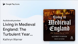 Living in Medieval England: The Turbulent Year… by Kathryn Warner · Audiobook preview