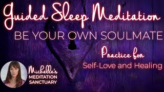 Guided Sleep Meditation | BE YOUR OWN SOULMATE | Healing, Self-Love, and Self-Care Affirmations