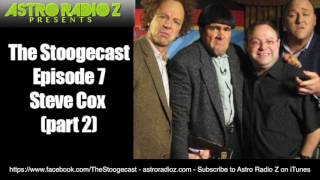 The Stoogecast - Episode 7 - Steve Cox Part 2