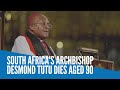 South Africa's Archbishop Desmond Tutu dies aged 90