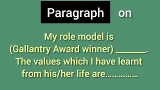 My role model is / Gallantry Award winner / The values which I have learnt from his/her life are...