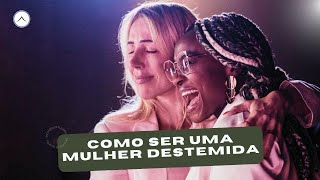 Como ser uma mulher destemida - Pra Ruth Catala e Bpa Raquel Rodrigues - Encontro de Mulheres